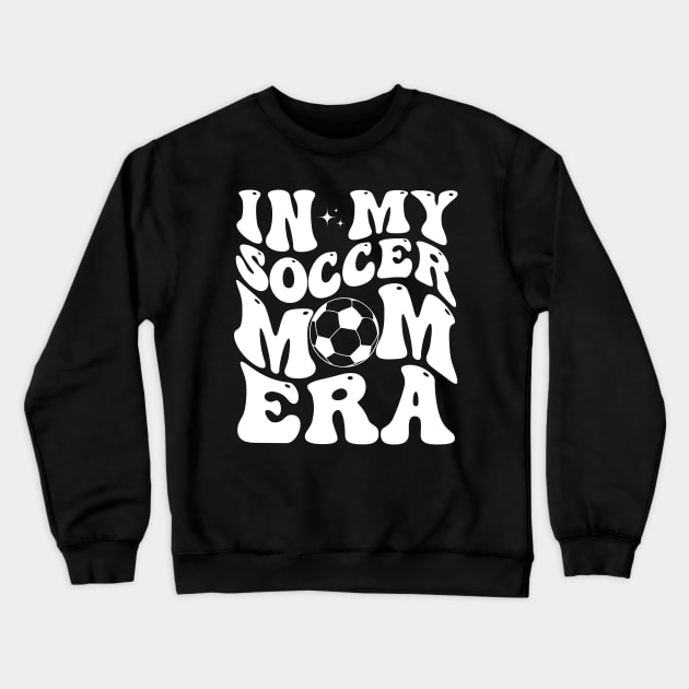 In My Soccer Mom Era Groovy Retro Mama Soccer Crewneck Sweatshirt by deafcrafts